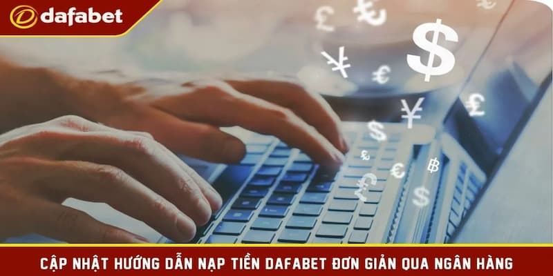 Chi tiết quy trình nạp tiền dafabet bằng ngân hàng online